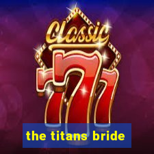 the titans bride